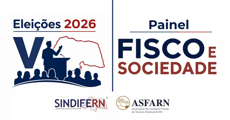 SINDIFERN confirma realização do V Painel Fisco e Sociedade e reunirá candidatos ao Governo do RN para discutir temas estratégicos para o Estado