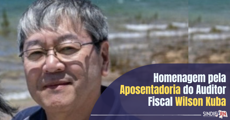 HOMENAGEM À APOSENTADORIA DO AUDITOR FISCAL WILSON KUBA