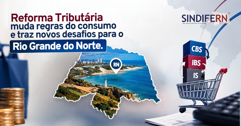Reforma Tributária muda regras do consumo e traz novos desafios para o Rio Grande do Norte