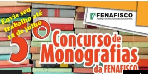 Imagem da notícia 12 DE JULHO ENCERRAM AS INSCRIÇÕES PARA O 5º CONCURSO DE MONOGRAFIAS DA FENAFISCO
