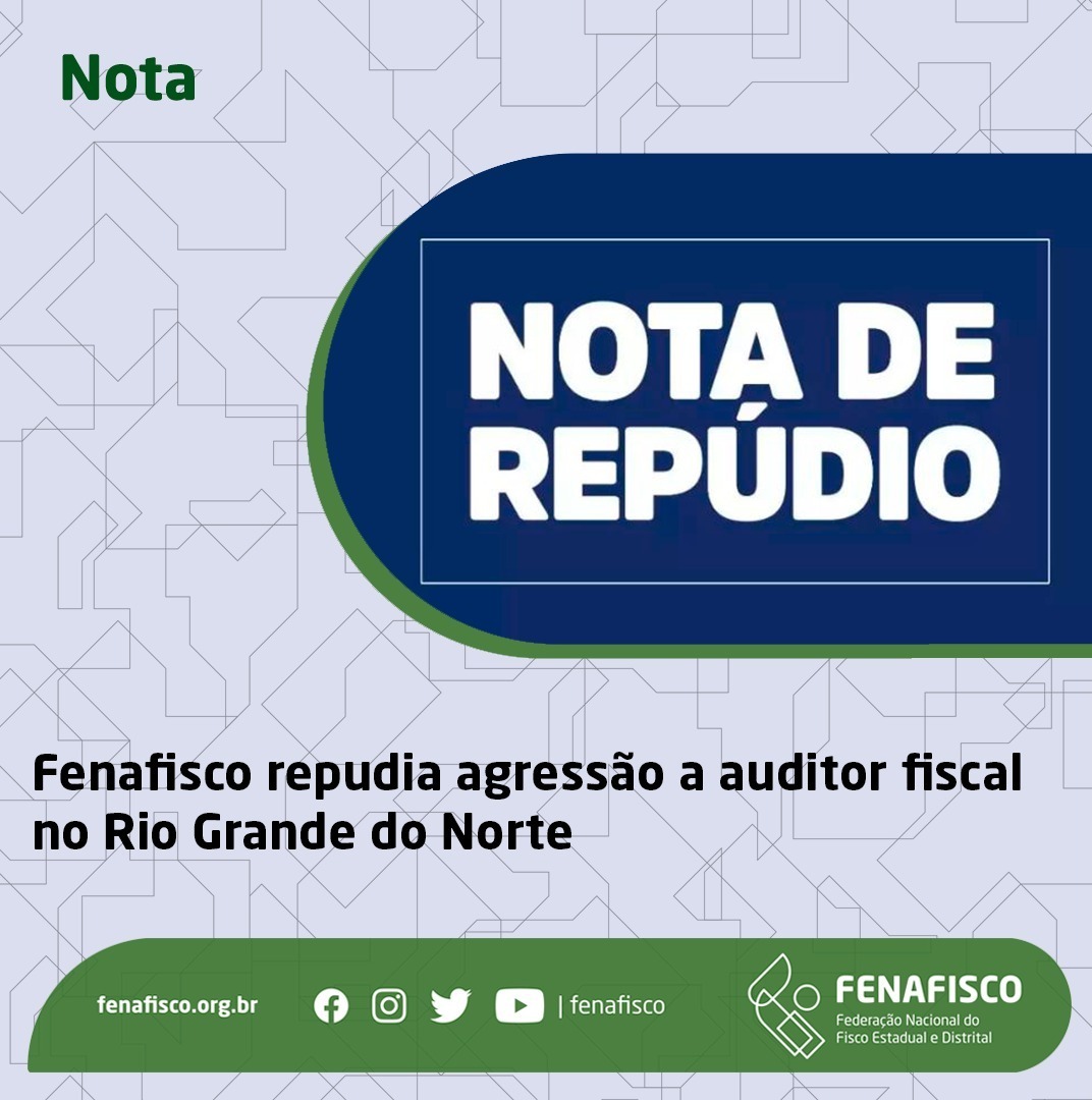 Imagem da notícia FENAFISCO REPUDIA AGRESSÃO A AUDITOR FISCAL NO RN