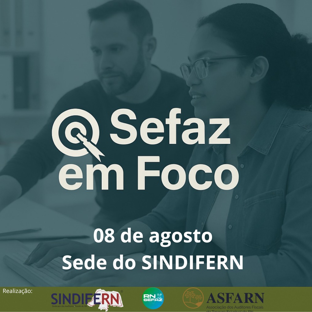 Imagem da notícia Sefaz-RN, SINDIFERN e Asfarn promovem evento sobre o futuro do Fisco Estadual